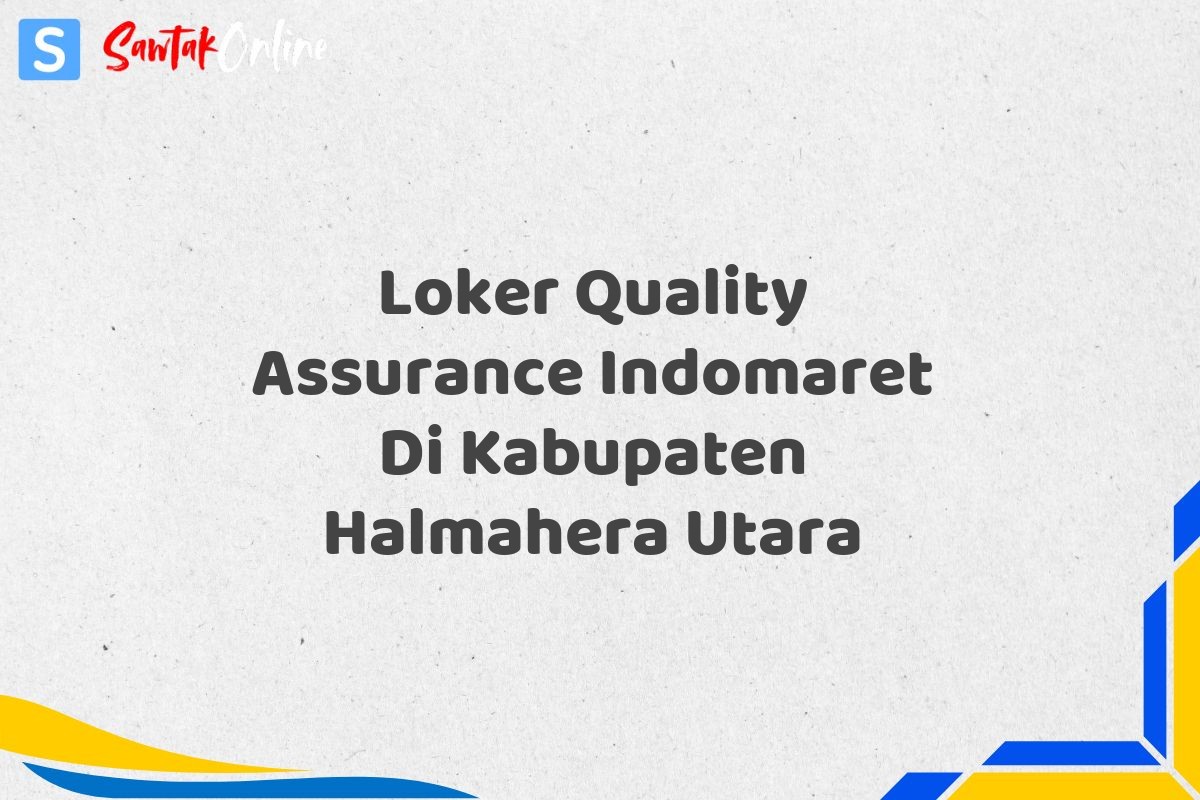 Loker Quality Assurance Indomaret Di Kabupaten Halmahera Utara