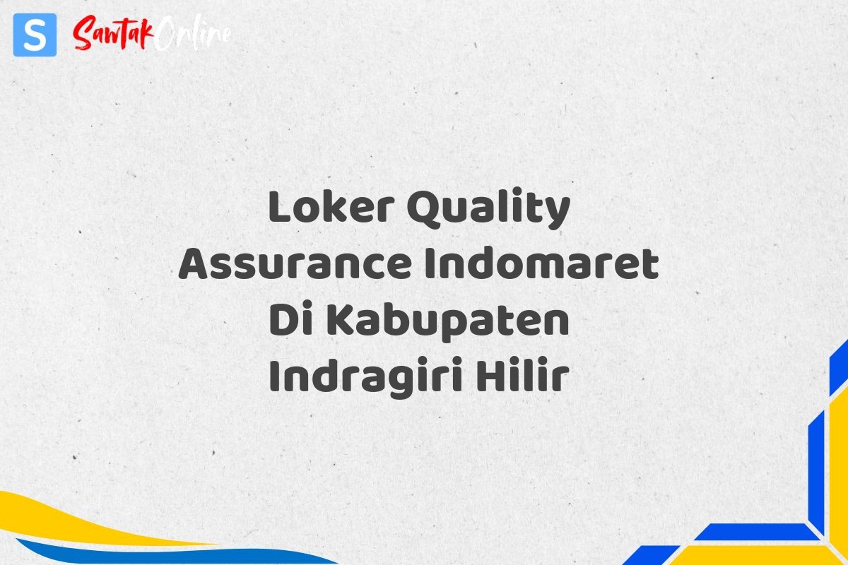 Loker Quality Assurance Indomaret Di Kabupaten Indragiri Hilir
