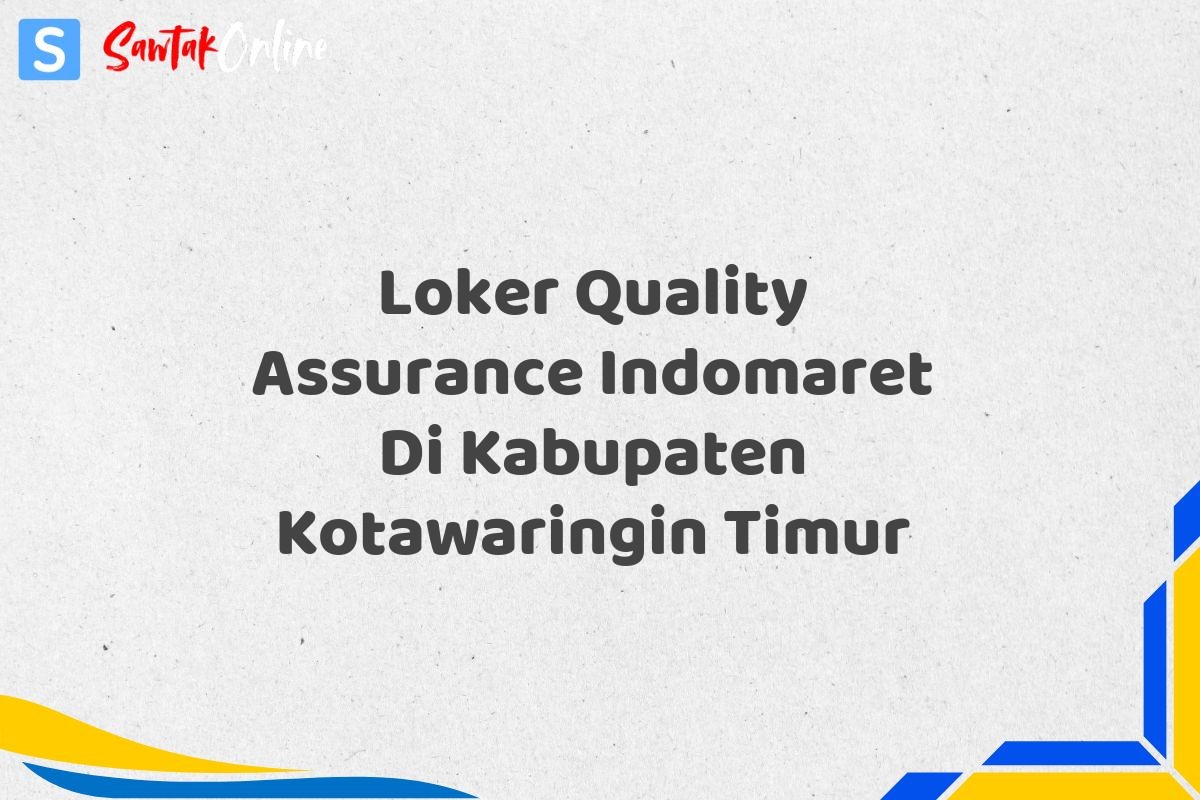 Loker Quality Assurance Indomaret Di Kabupaten Kotawaringin Timur