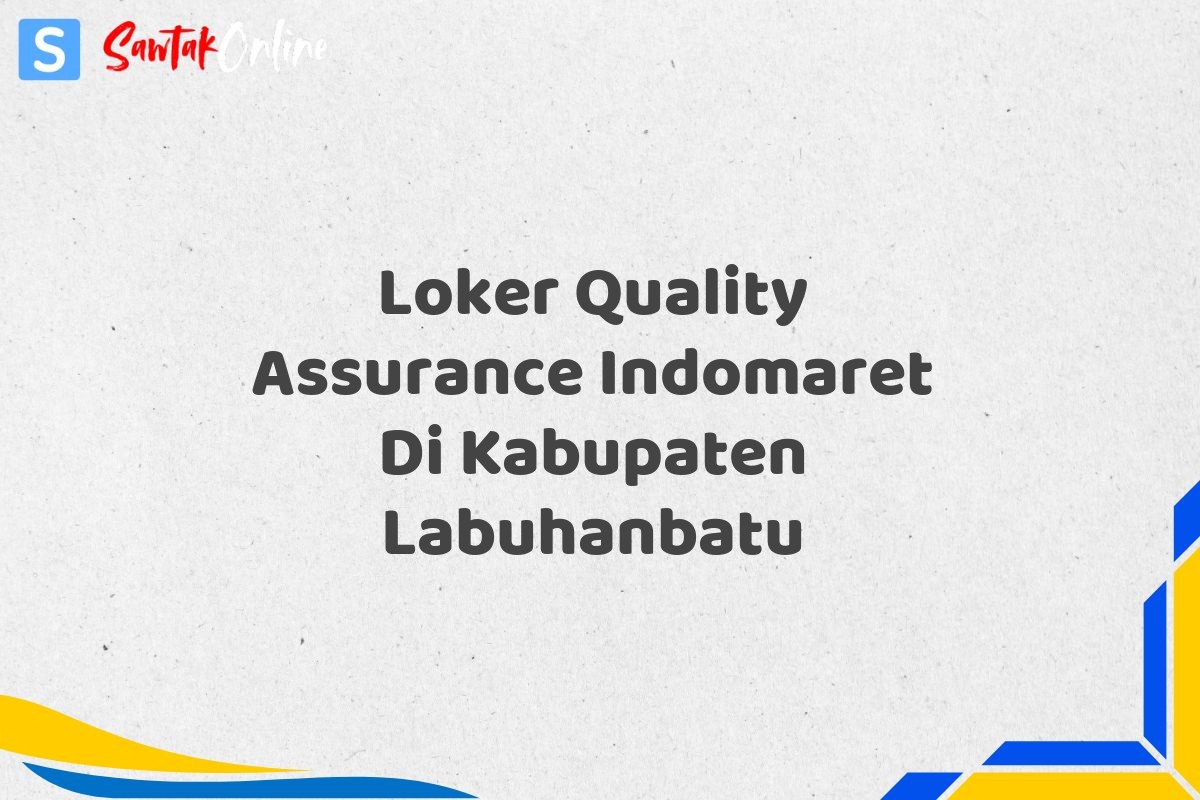Loker Quality Assurance Indomaret Di Kabupaten Labuhanbatu