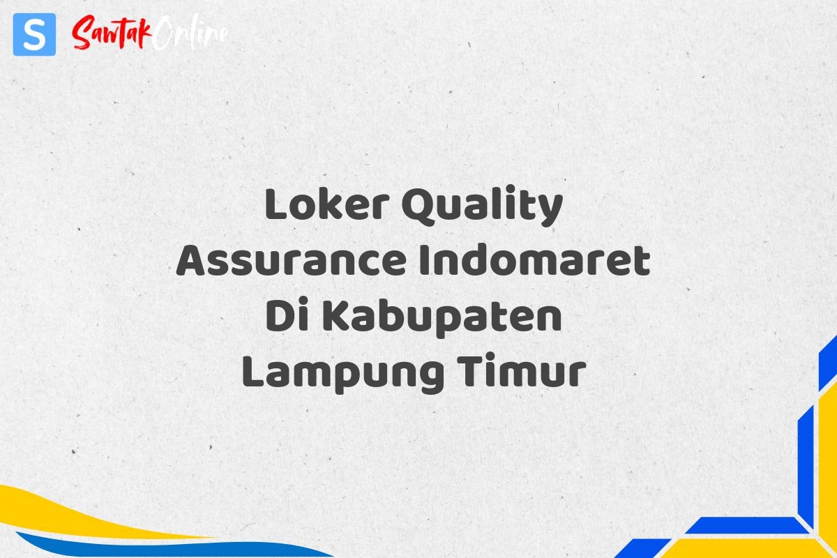 Loker Quality Assurance Indomaret Di Kabupaten Lampung Timur