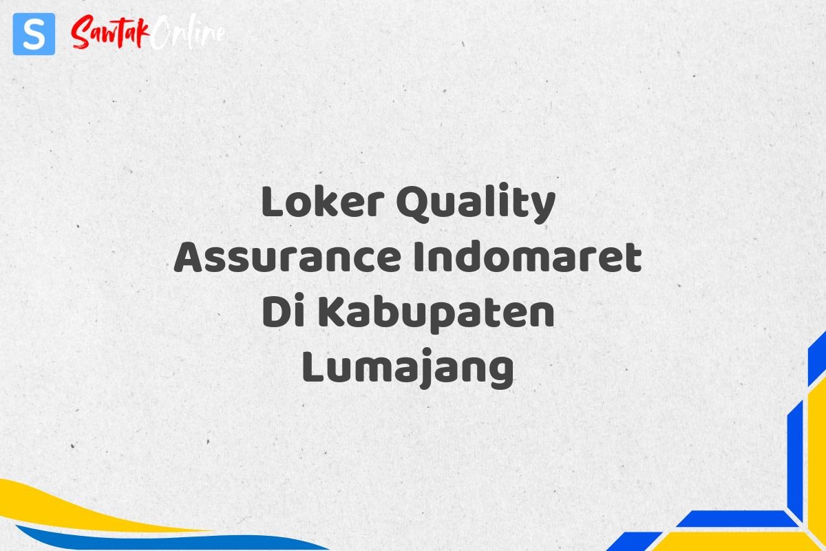 Loker Quality Assurance Indomaret Di Kabupaten Lumajang
