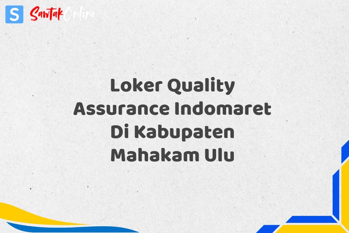 Loker Quality Assurance Indomaret Di Kabupaten Mahakam Ulu