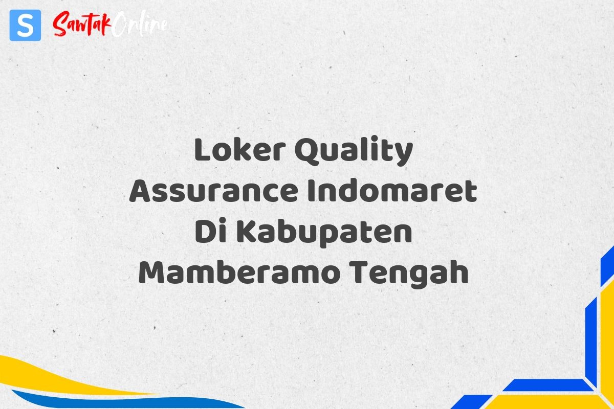 Loker Quality Assurance Indomaret Di Kabupaten Mamberamo Tengah