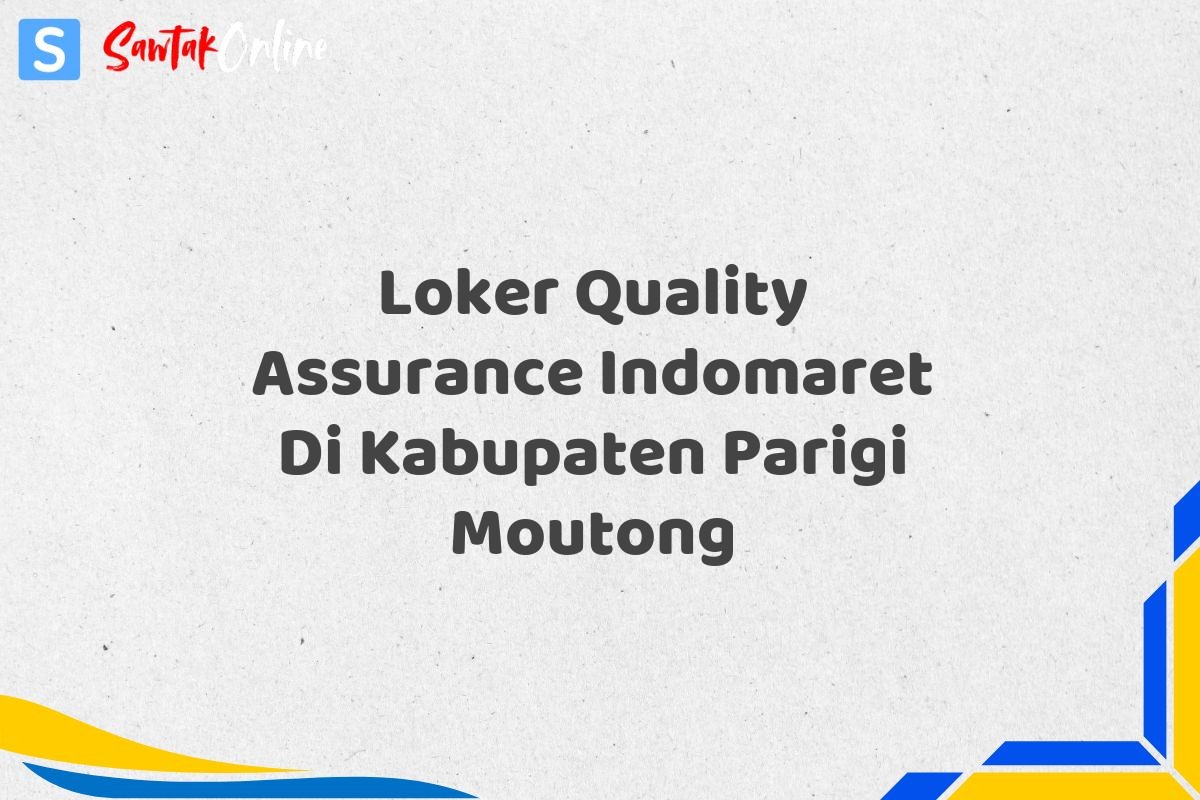 Loker Quality Assurance Indomaret Di Kabupaten Parigi Moutong