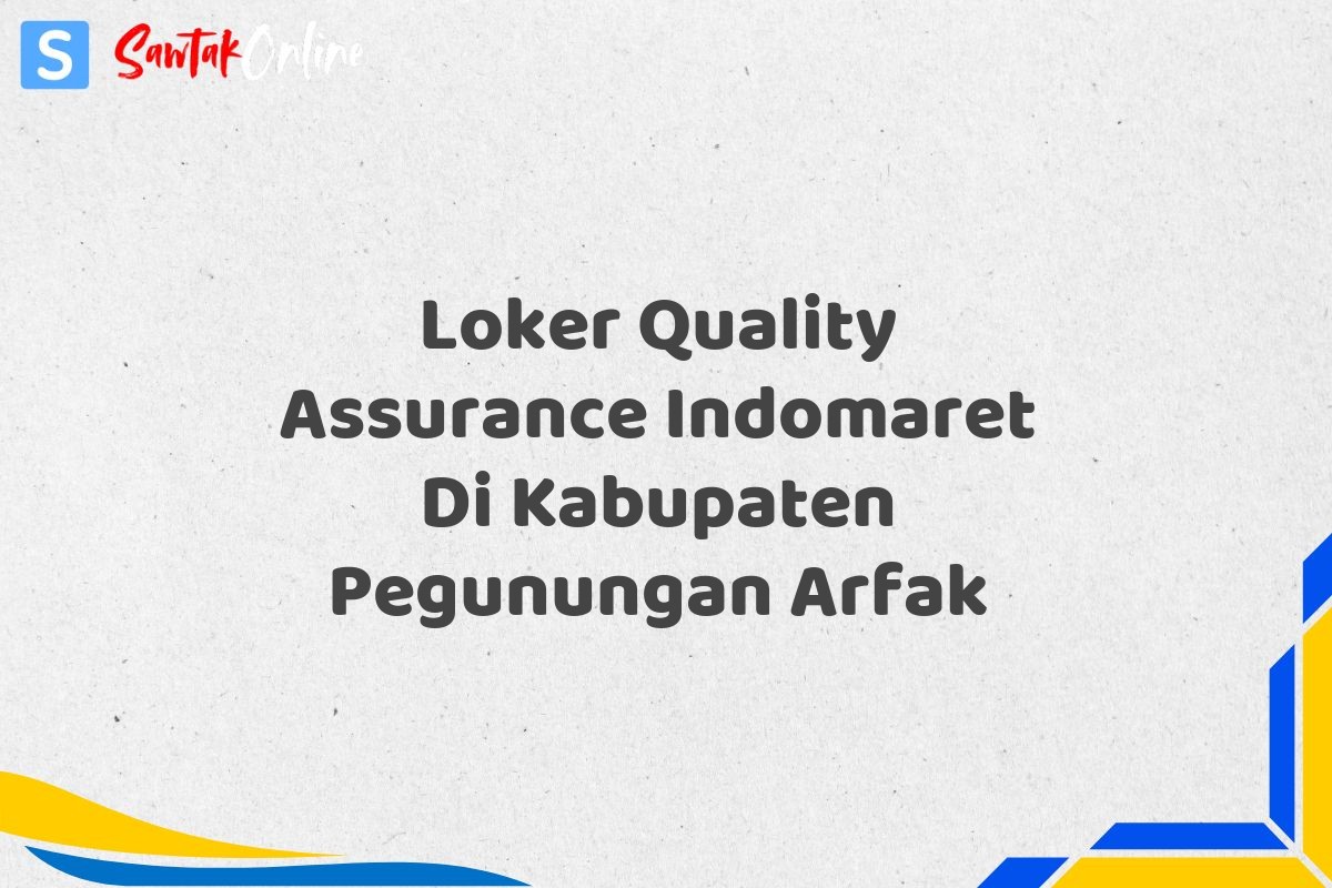 Loker Quality Assurance Indomaret Di Kabupaten Pegunungan Arfak
