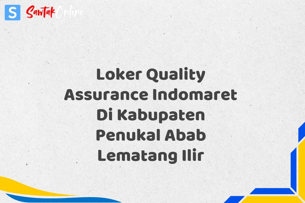 Loker Quality Assurance Indomaret Di Kabupaten Penukal Abab Lematang Ilir