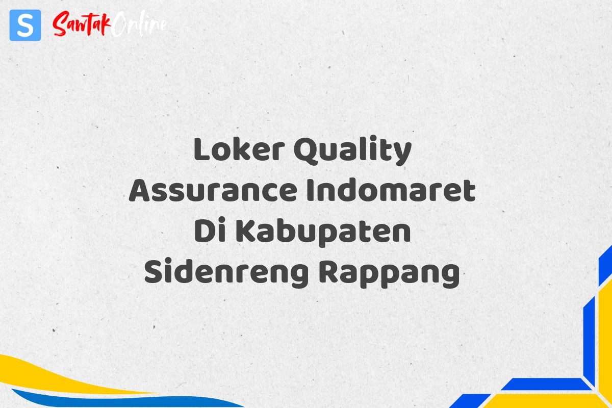 Loker Quality Assurance Indomaret Di Kabupaten Sidenreng Rappang