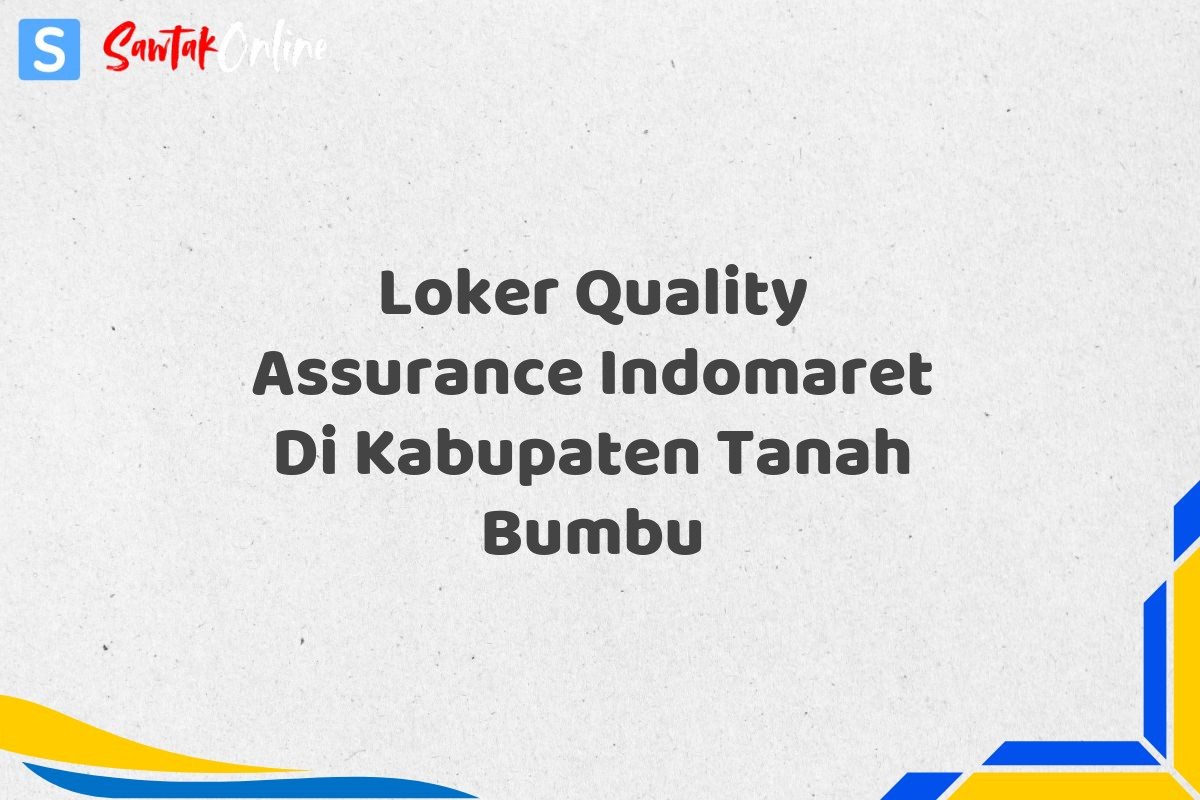 Loker Quality Assurance Indomaret Di Kabupaten Tanah Bumbu