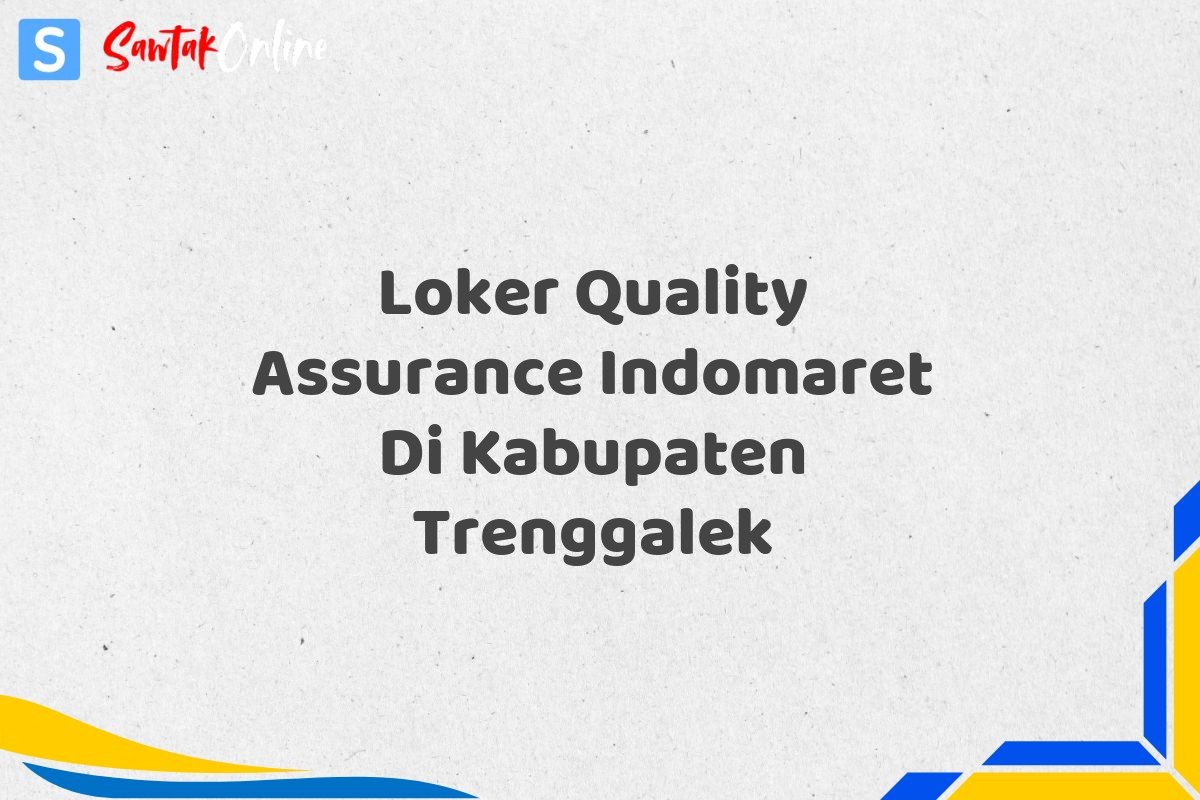 Loker Quality Assurance Indomaret Di Kabupaten Trenggalek