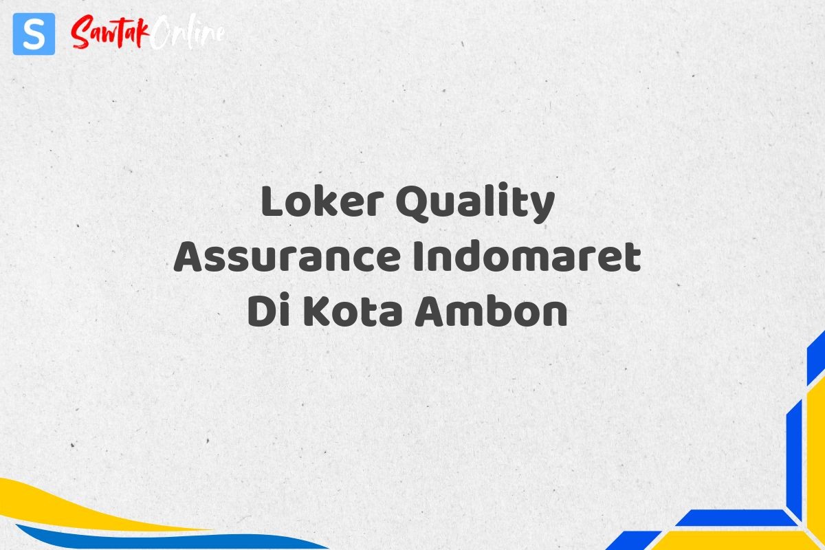 Loker Quality Assurance Indomaret Di Kota Ambon