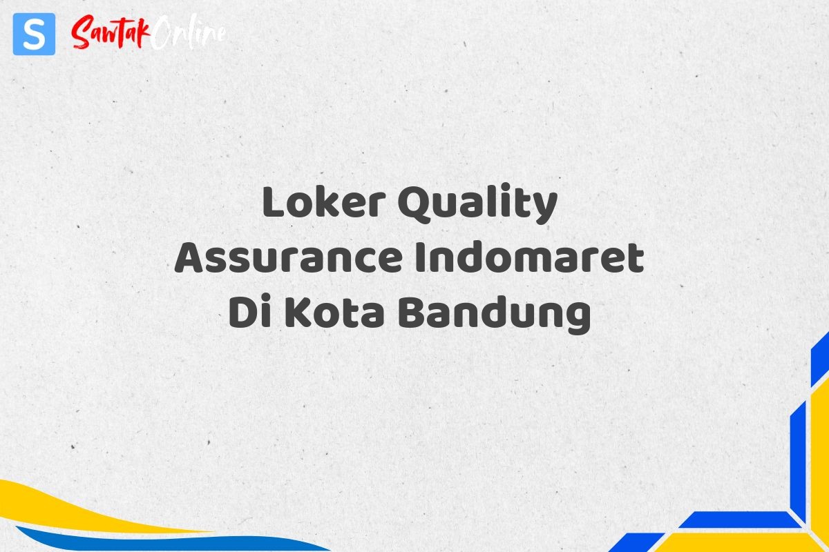 Loker Quality Assurance Indomaret Di Kota Bandung