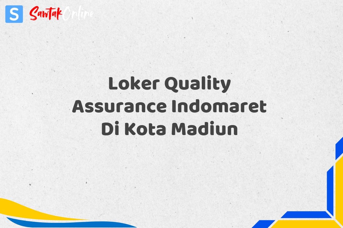 Loker Quality Assurance Indomaret Di Kota Madiun