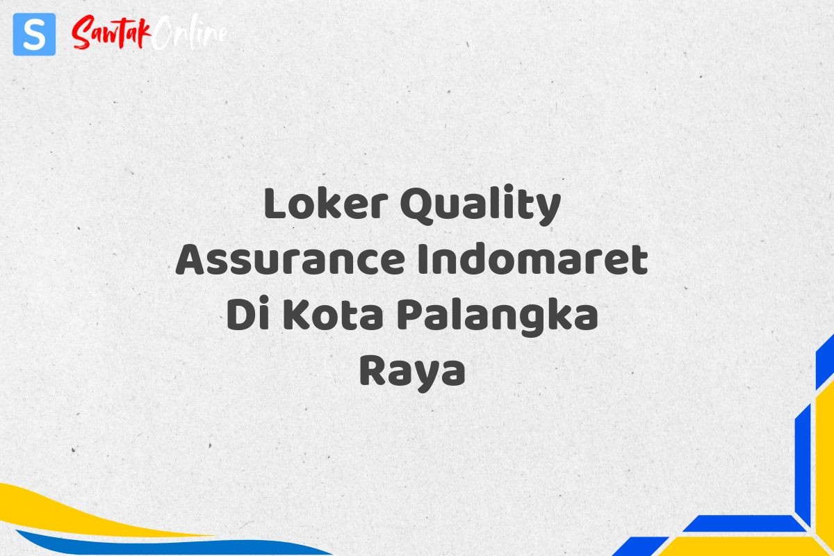 Loker Quality Assurance Indomaret Di Kota Palangka Raya