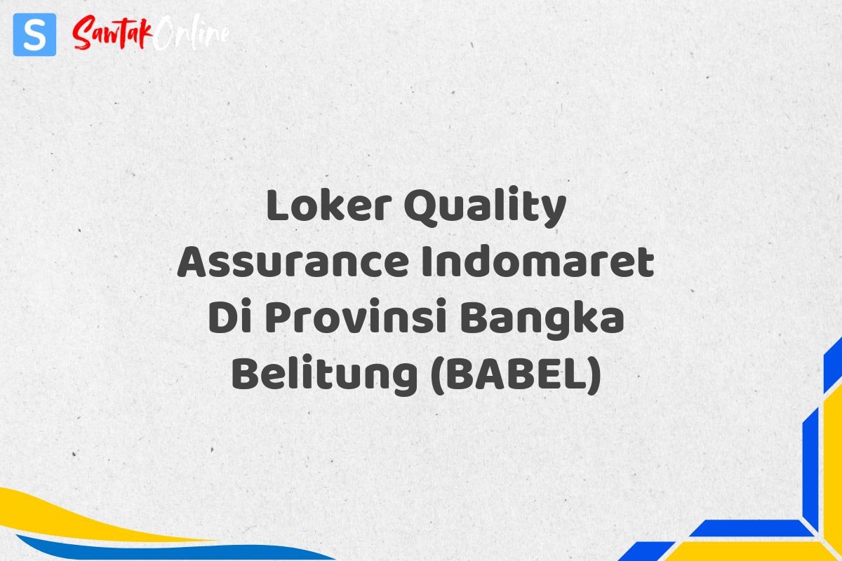 Loker Quality Assurance Indomaret Di Provinsi Bangka Belitung (BABEL)