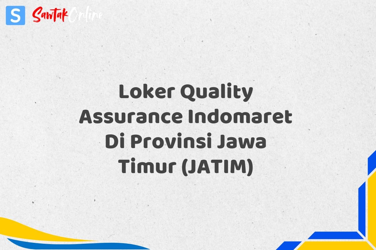 Loker Quality Assurance Indomaret Di Provinsi Jawa Timur (JATIM)
