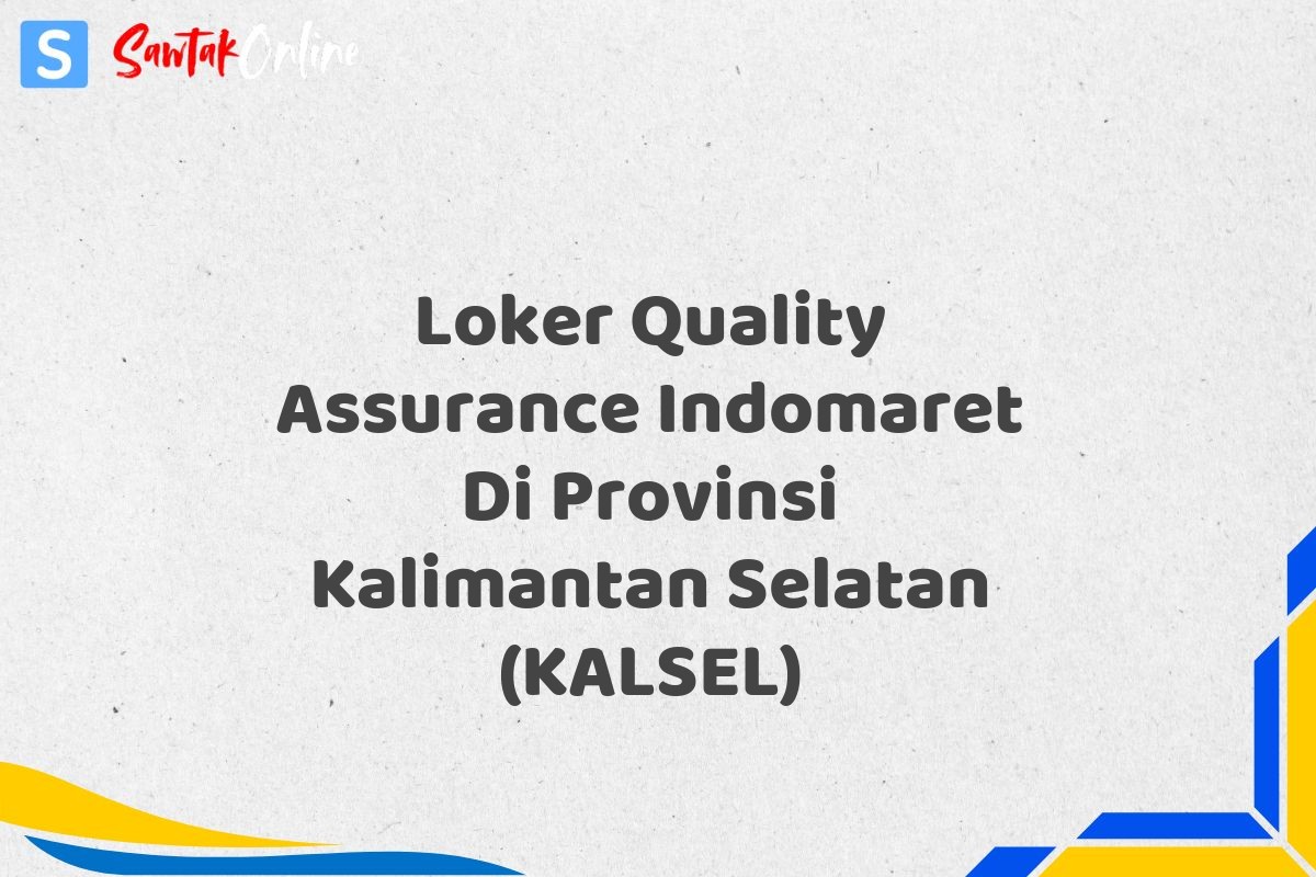 Loker Quality Assurance Indomaret Di Provinsi Kalimantan Selatan (KALSEL)
