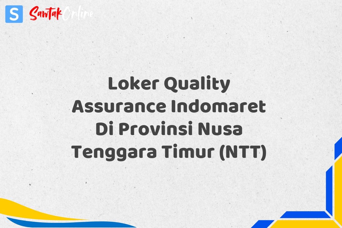 Loker Quality Assurance Indomaret Di Provinsi Nusa Tenggara Timur (NTT)