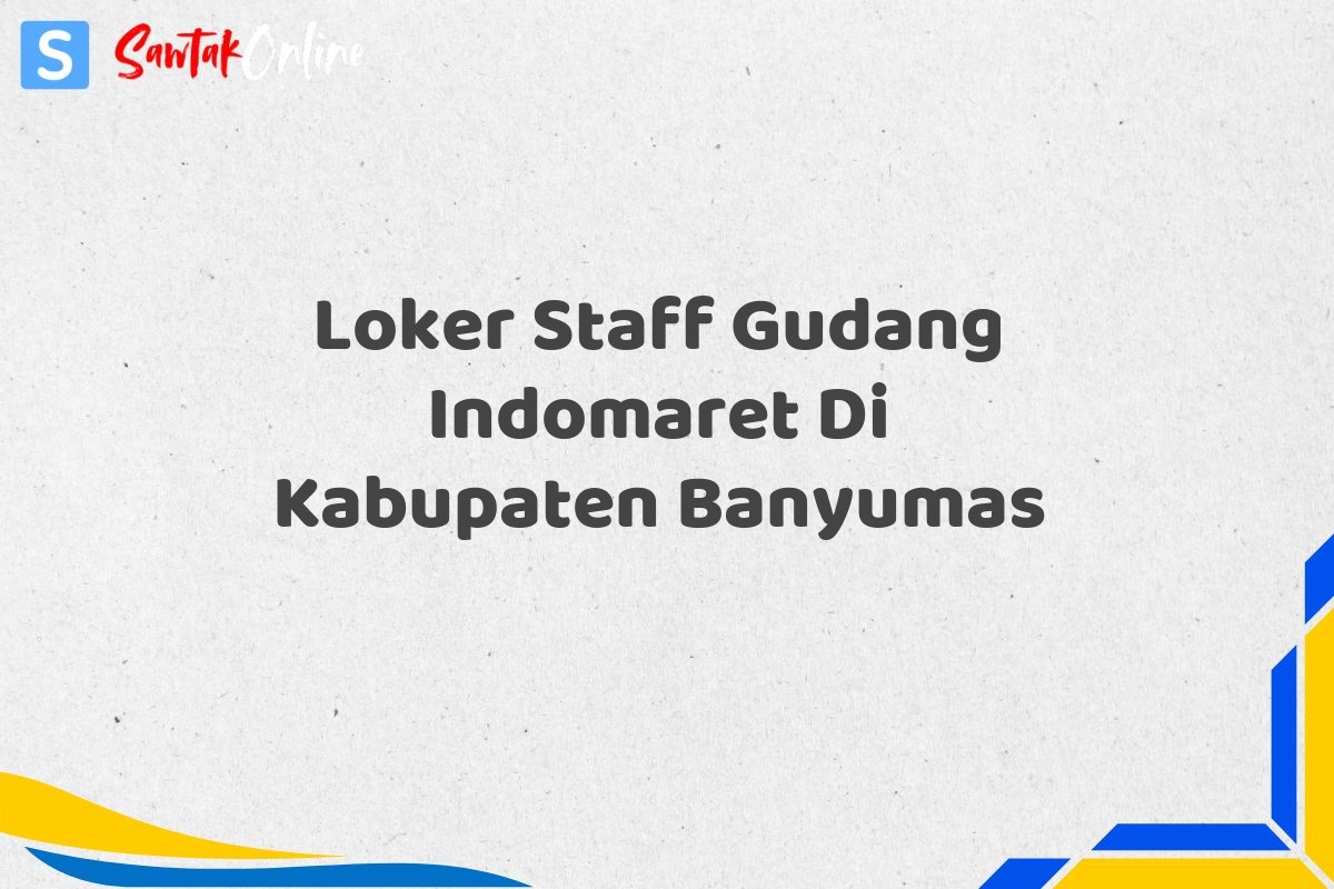 Loker Staff Gudang Indomaret Di Kabupaten Banyumas