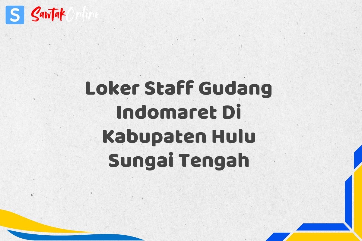 Loker Staff Gudang Indomaret Di Kabupaten Hulu Sungai Tengah
