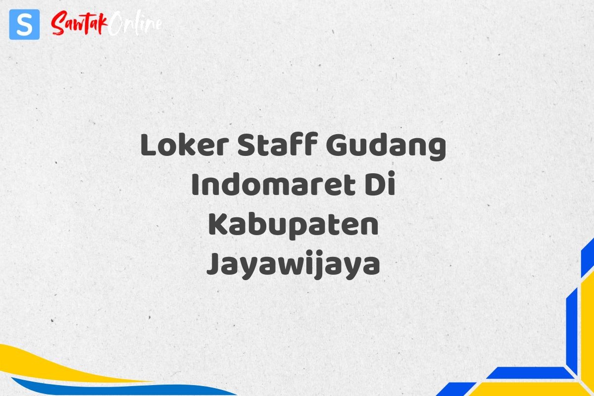 Loker Staff Gudang Indomaret Di Kabupaten Jayawijaya