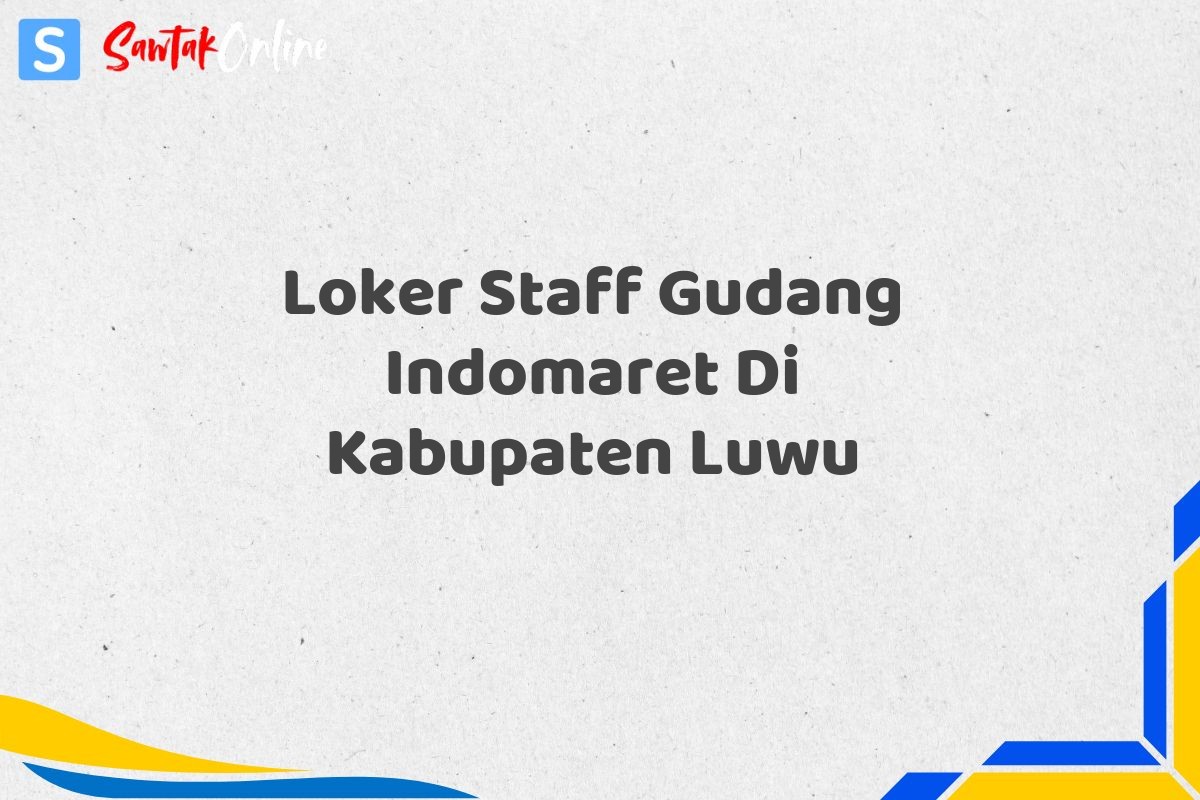 Loker Staff Gudang Indomaret Di Kabupaten Luwu