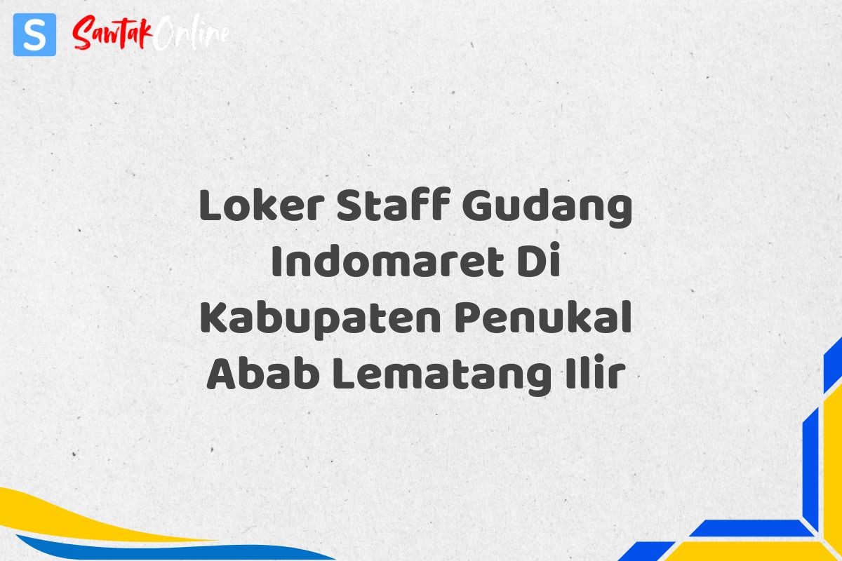 Loker Staff Gudang Indomaret Di Kabupaten Penukal Abab Lematang Ilir