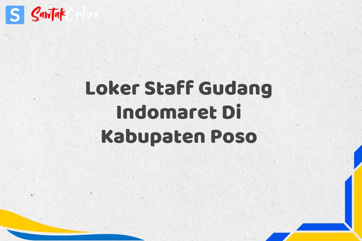 Loker Staff Gudang Indomaret Di Kabupaten Poso