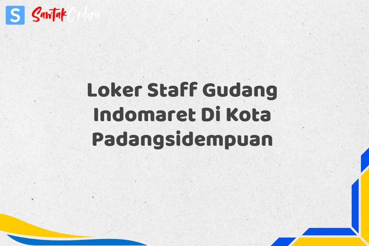Loker Staff Gudang Indomaret Di Kota Padangsidempuan