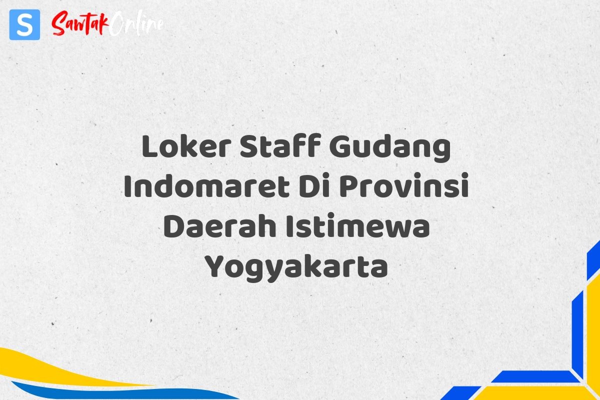 Loker Staff Gudang Indomaret Di Provinsi Daerah Istimewa Yogyakarta