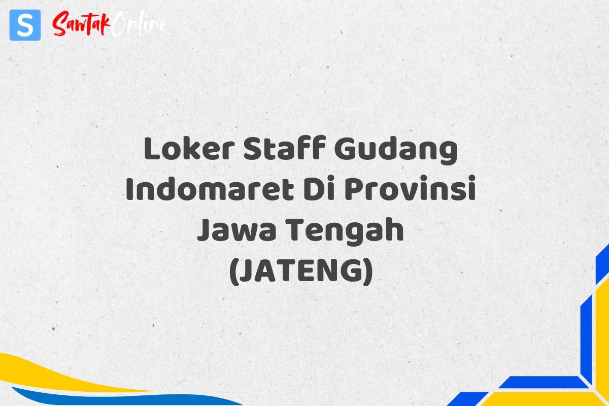 Loker Staff Gudang Indomaret Di Provinsi Jawa Tengah (JATENG)