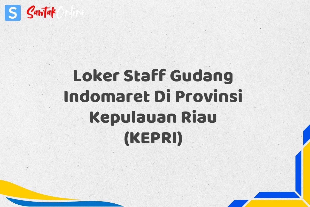 Loker Staff Gudang Indomaret Di Provinsi Kepulauan Riau (KEPRI)