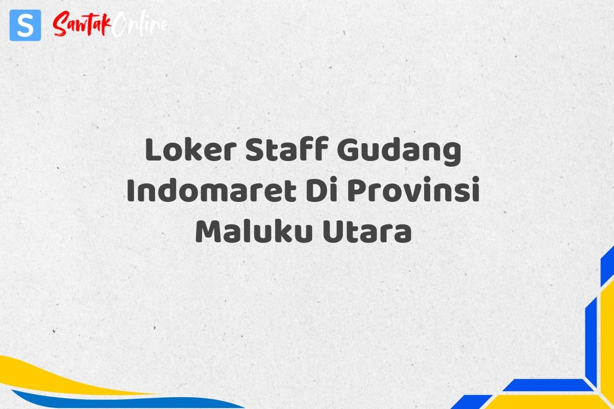 Loker Staff Gudang Indomaret Di Provinsi Maluku Utara