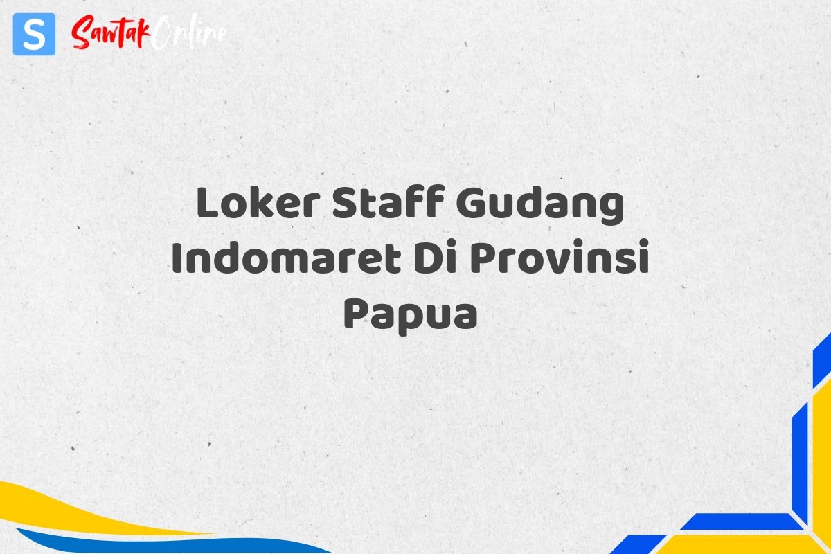 Loker Staff Gudang Indomaret Di Provinsi Papua