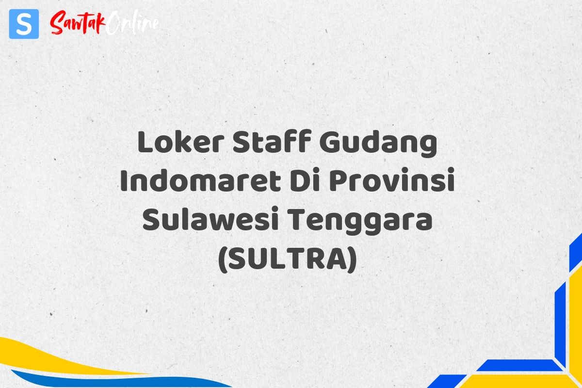 Loker Staff Gudang Indomaret Di Provinsi Sulawesi Tenggara (SULTRA)
