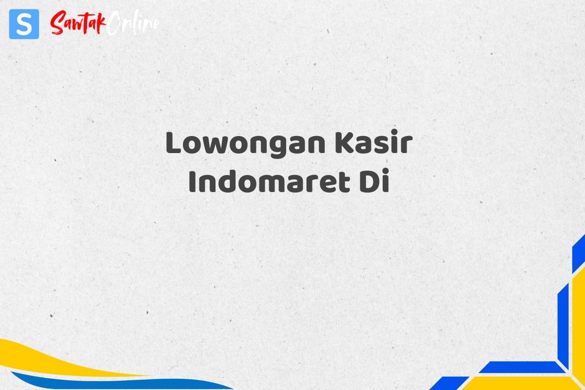 Lowongan Kasir Indomaret Di
