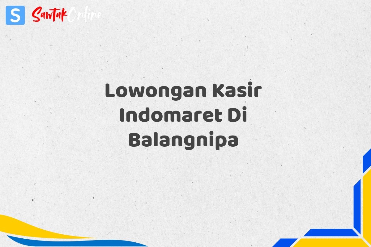 Lowongan Kasir Indomaret Di Balangnipa