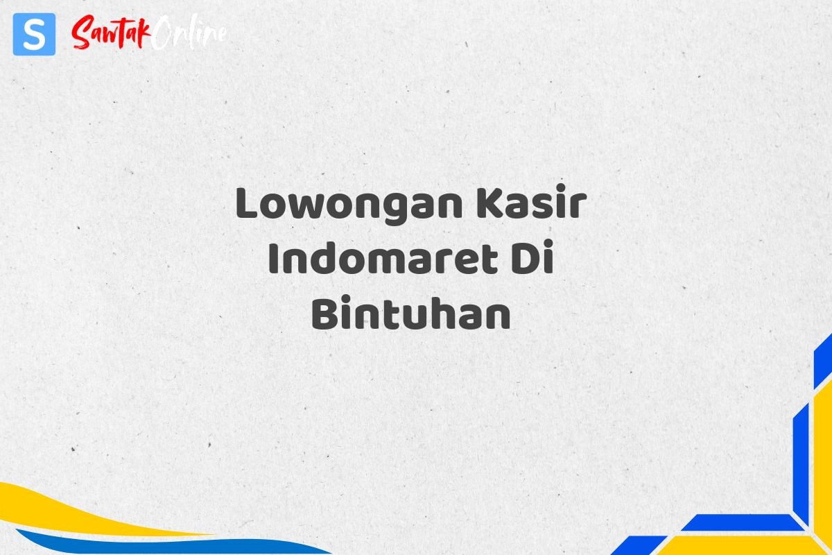 Lowongan Kasir Indomaret Di Bintuhan