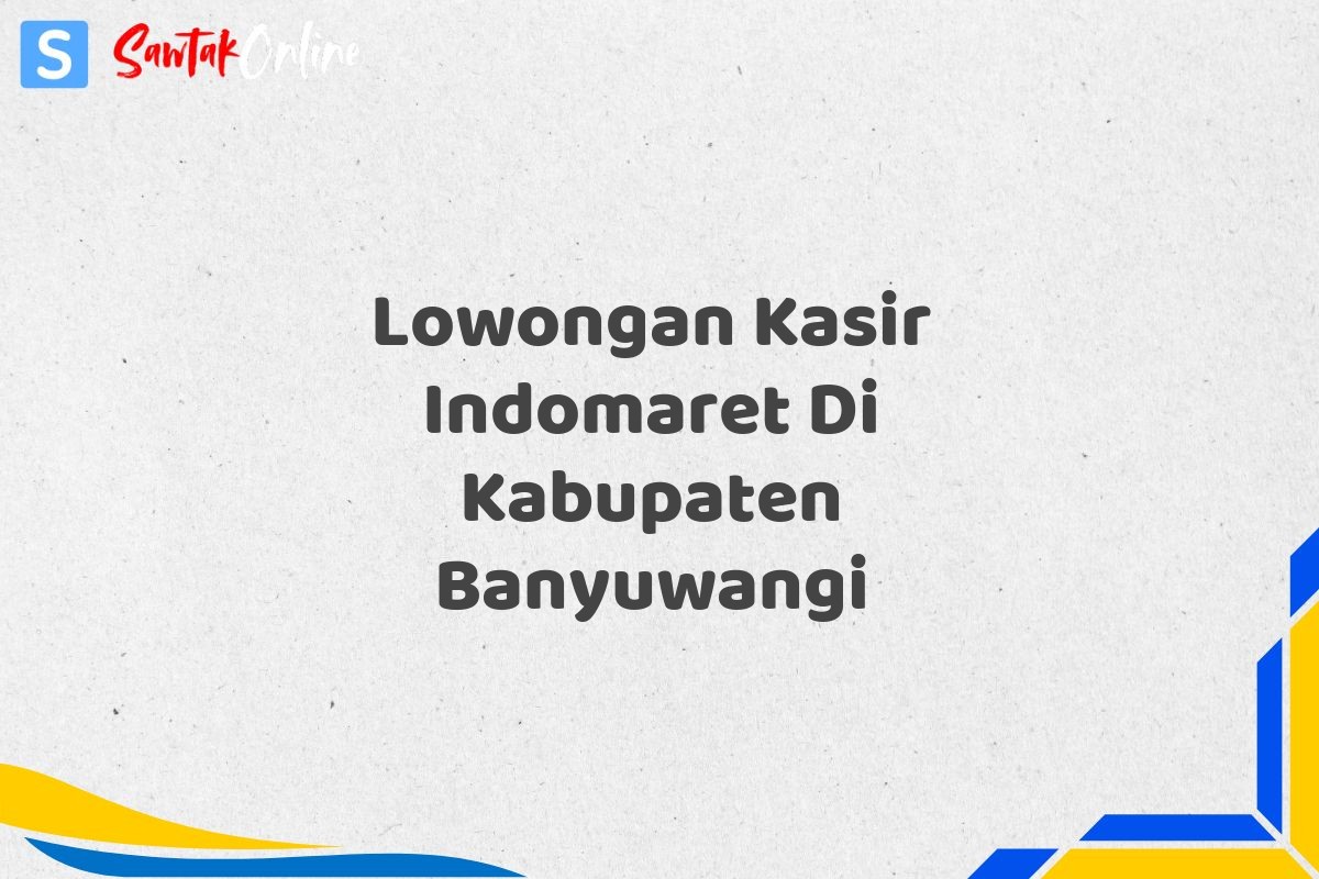 Lowongan Kasir Indomaret Di Kabupaten Banyuwangi