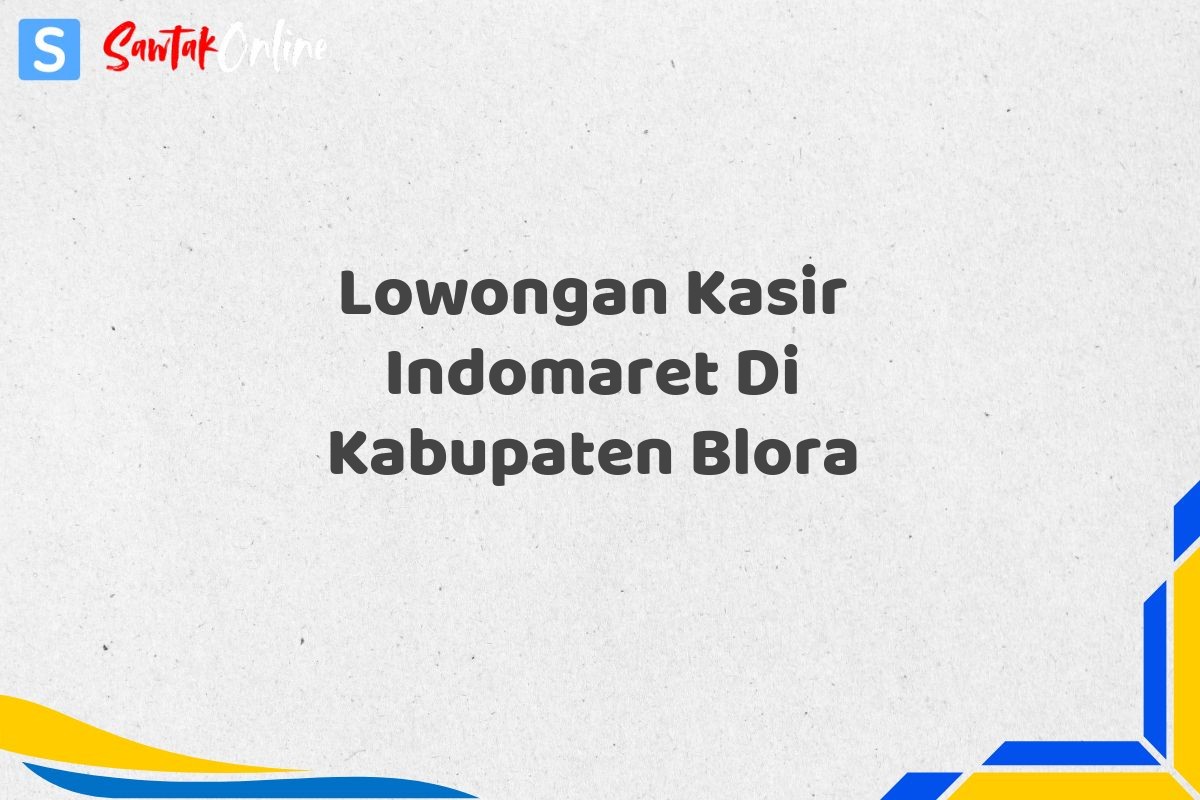 Lowongan Kasir Indomaret Di Kabupaten Blora