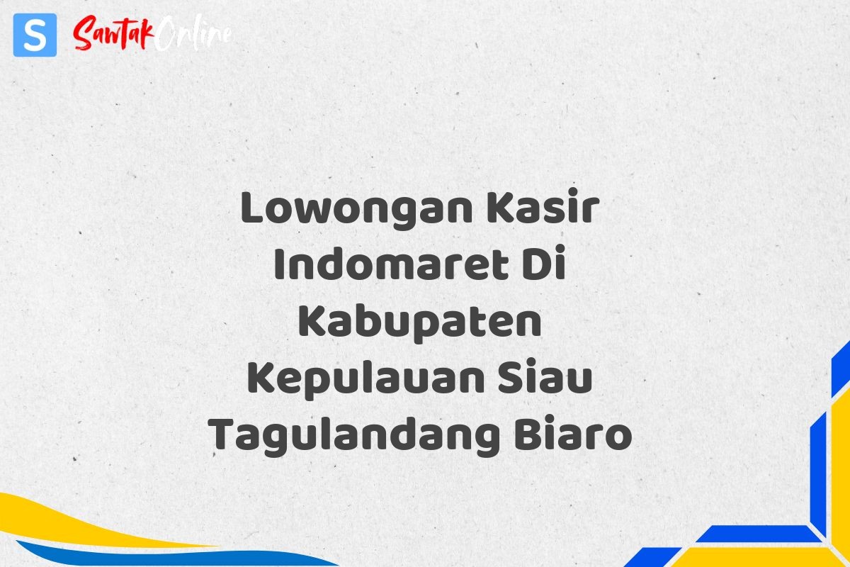 Lowongan Kasir Indomaret Di Kabupaten Kepulauan Siau Tagulandang Biaro