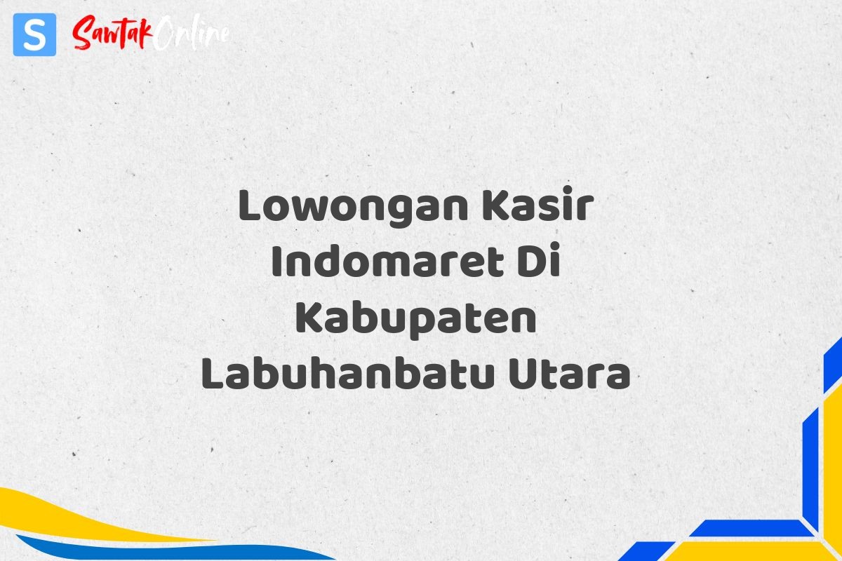 Lowongan Kasir Indomaret Di Kabupaten Labuhanbatu Utara