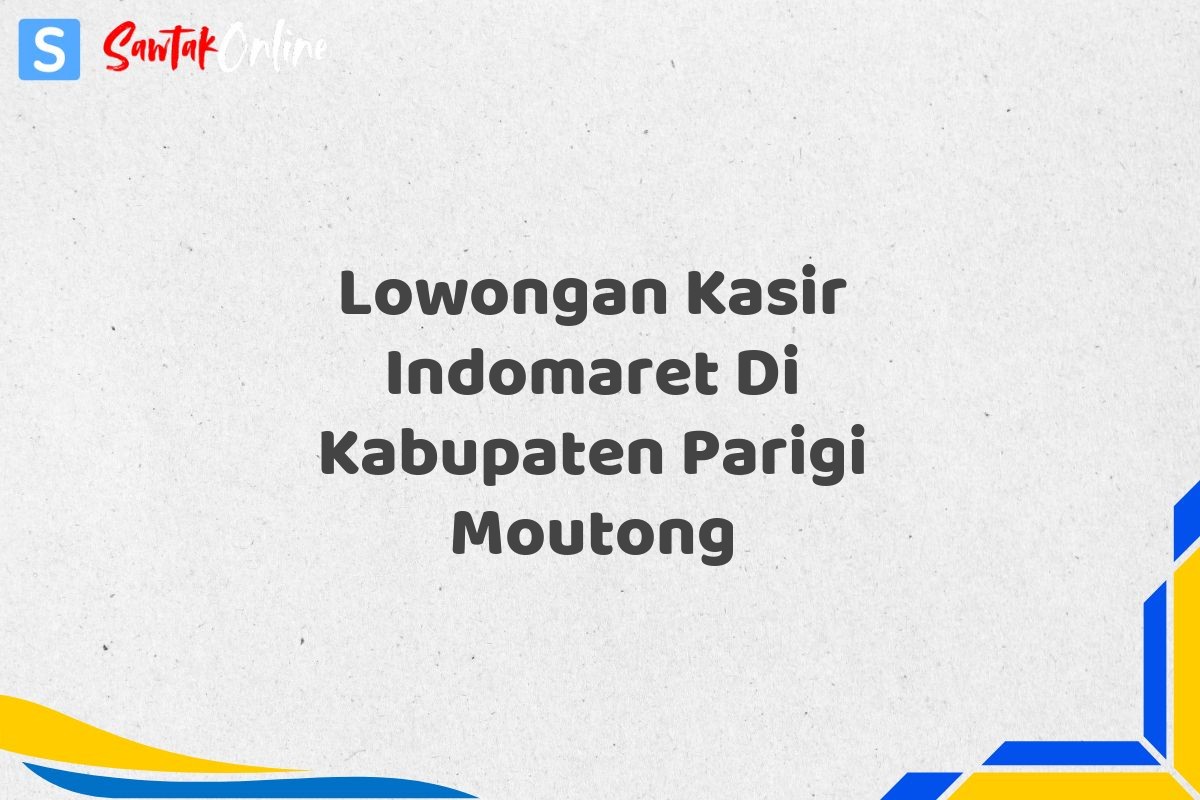 Lowongan Kasir Indomaret Di Kabupaten Parigi Moutong