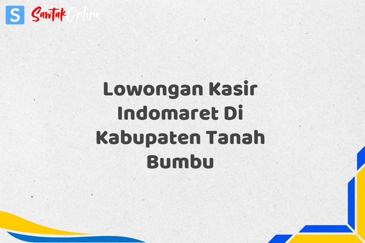 Lowongan Kasir Indomaret Di Kabupaten Tanah Bumbu