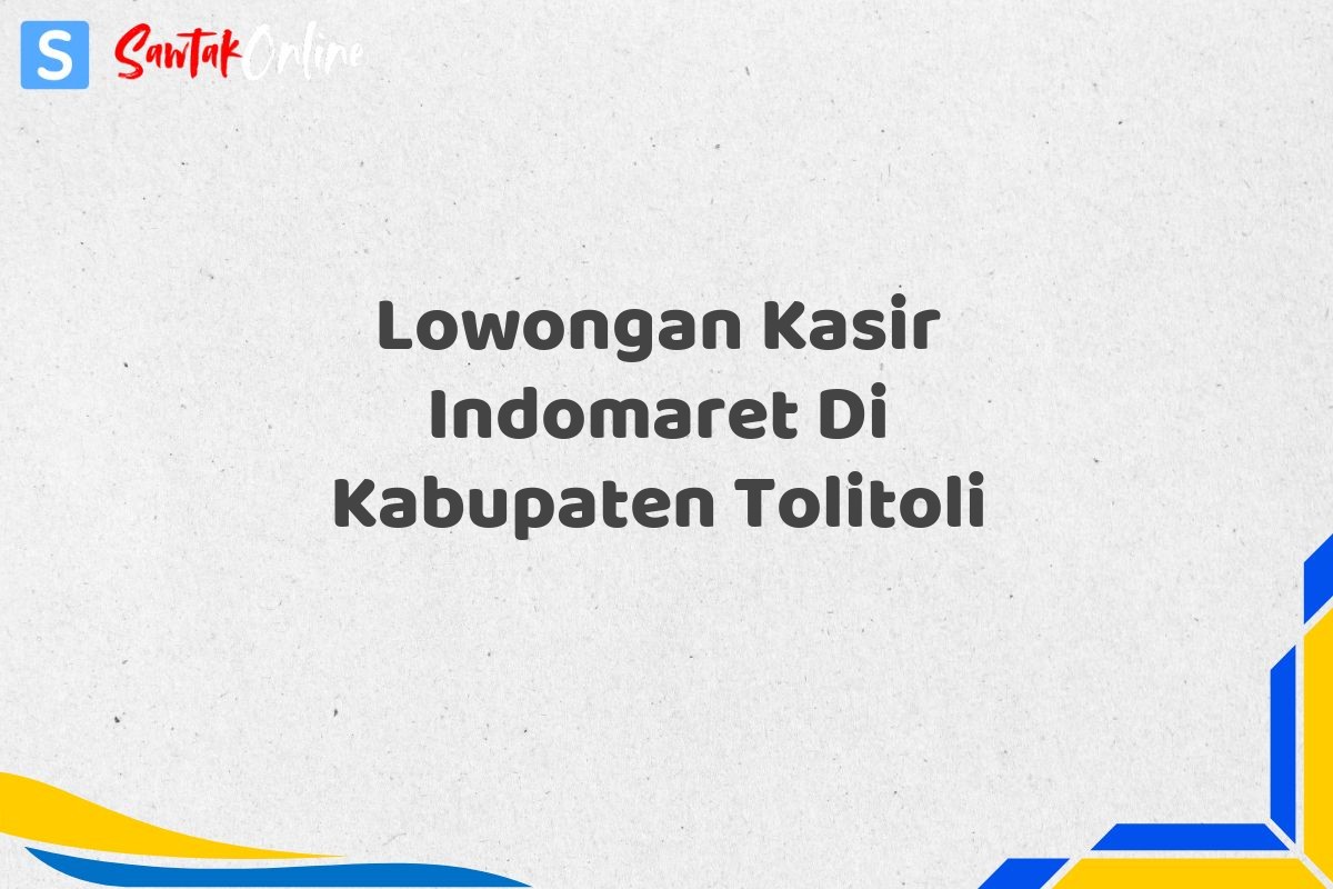 Lowongan Kasir Indomaret Di Kabupaten Tolitoli