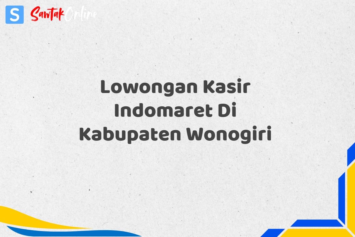 Lowongan Kasir Indomaret Di Kabupaten Wonogiri