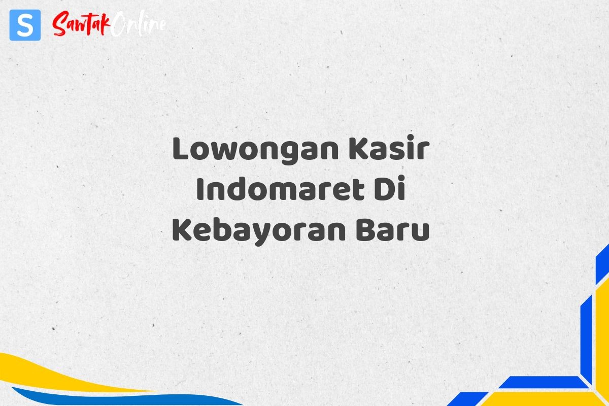 Lowongan Kasir Indomaret Di Kebayoran Baru