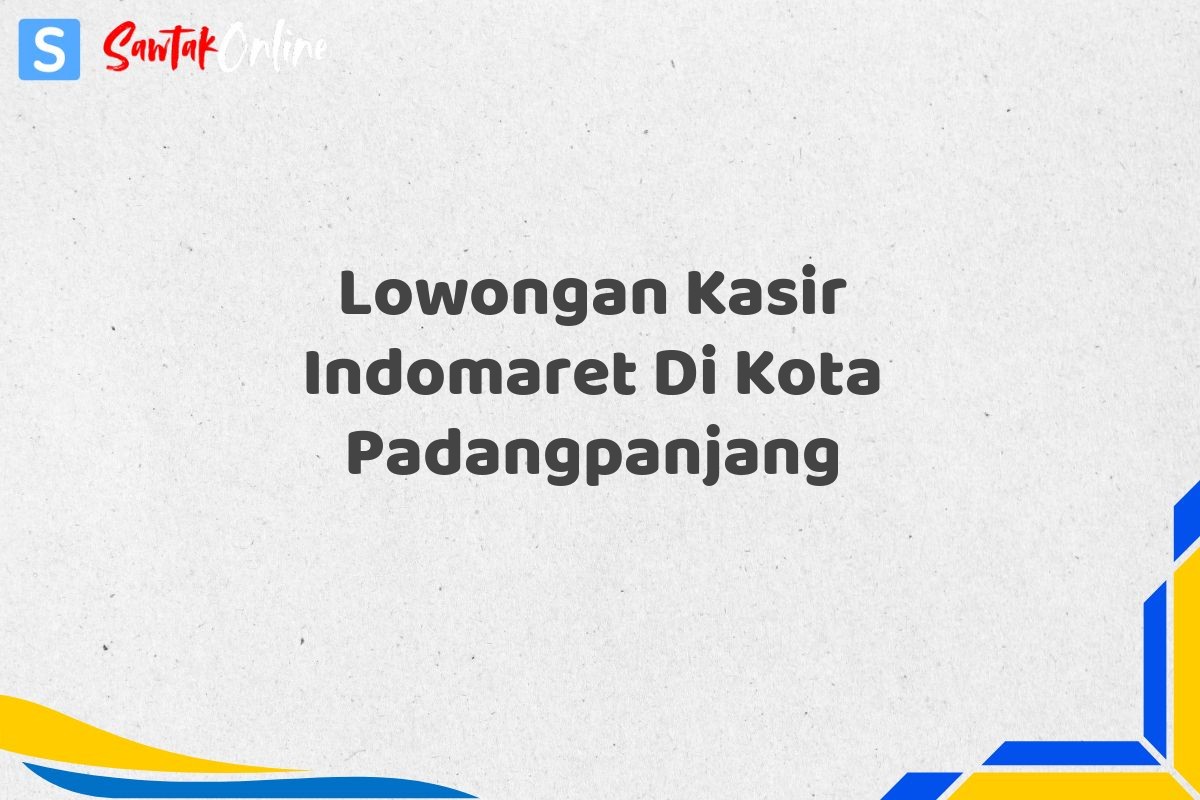 Lowongan Kasir Indomaret Di Kota Padangpanjang