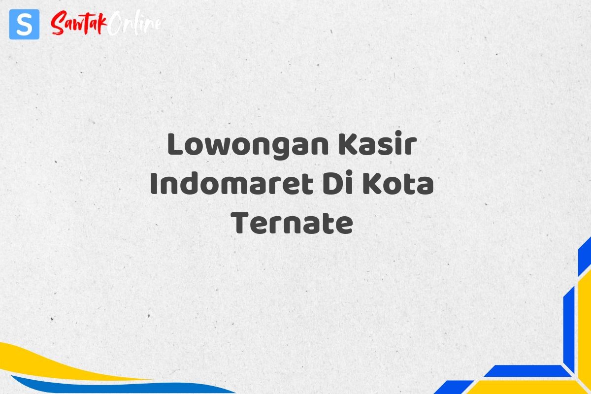 Lowongan Kasir Indomaret Di Kota Ternate