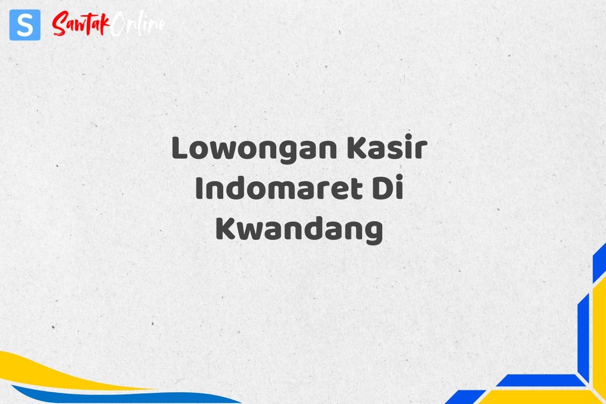 Lowongan Kasir Indomaret Di Kwandang